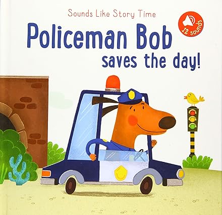 Sounds Like Story Time:policeman Bob saves the day